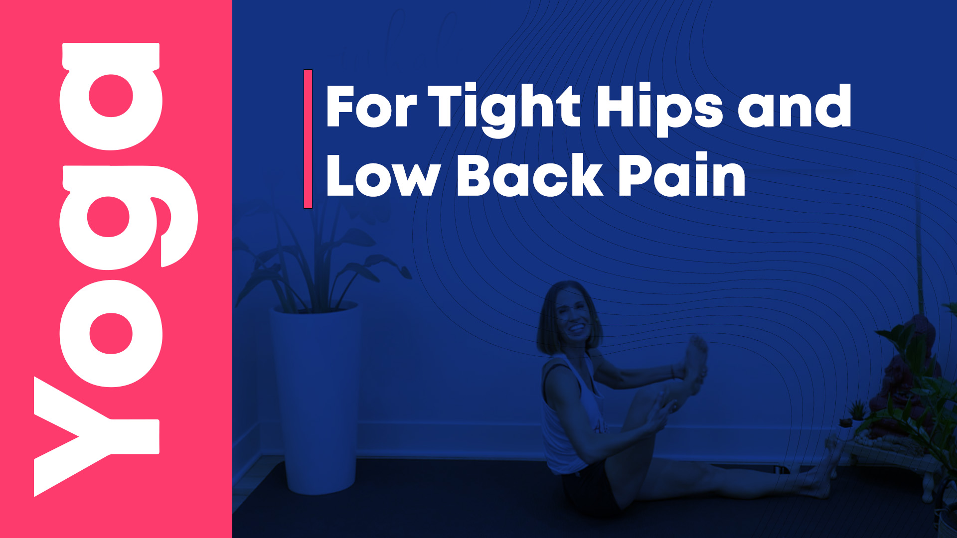 Yoga for Tight Hips and Low Back Pain